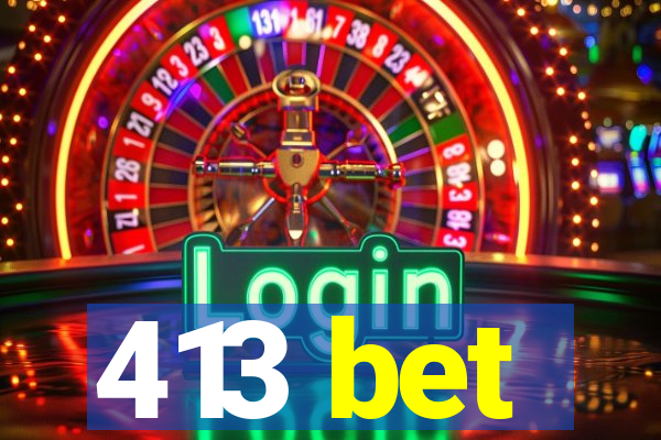 413 bet